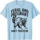 Feral and Pregnant Don't Touch Me T-Shirt - T-Shirt | Light Blue