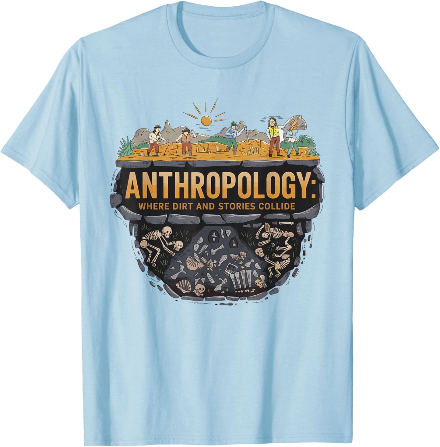 Funny Anthropology Where Dirt and Stories Collide Scientist T-Shirt - T-Shirt | Light Blue