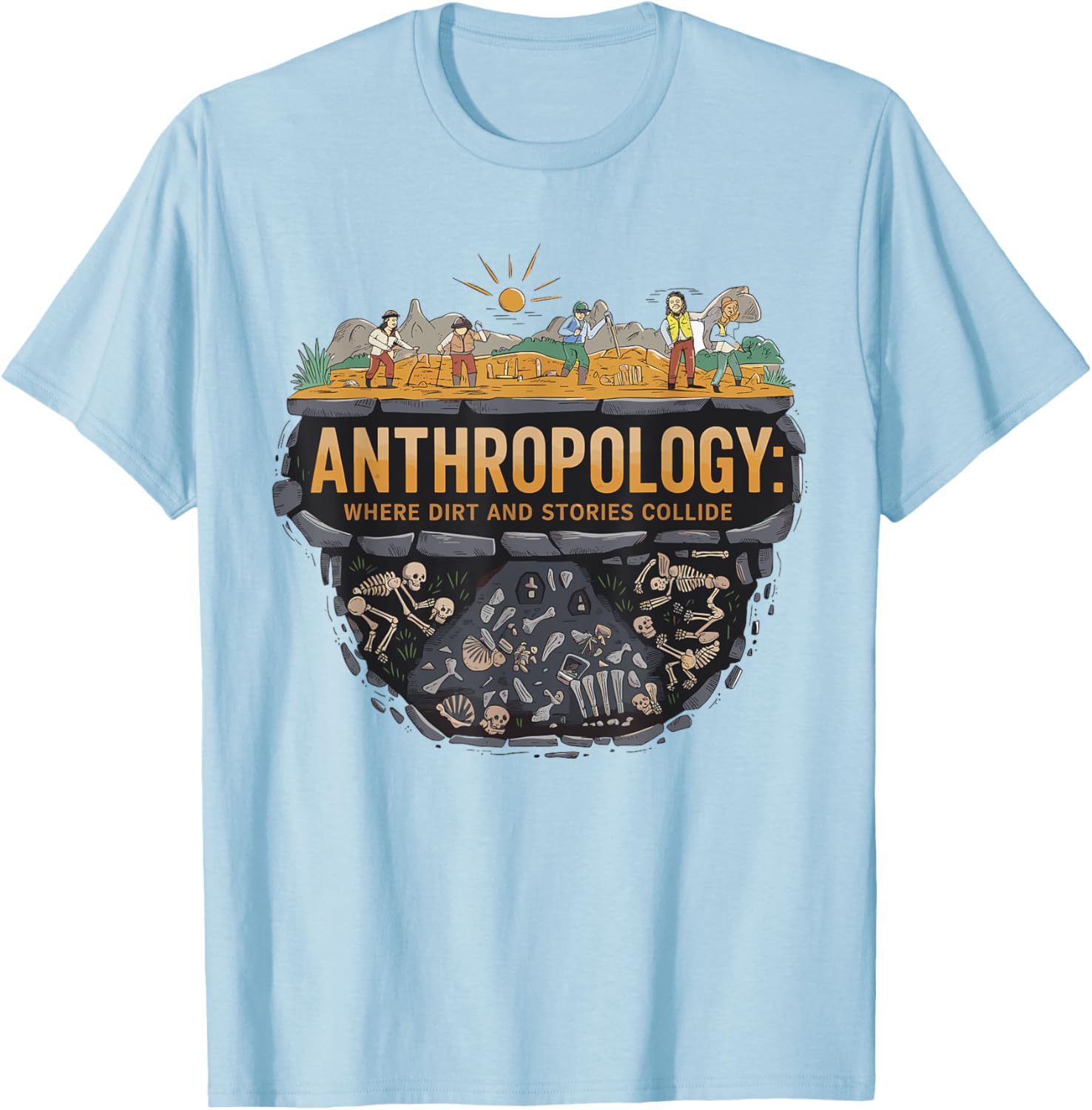 Funny Anthropology Where Dirt and Stories Collide Scientist T-Shirt - T-Shirt | Light Blue