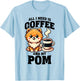 All I Need Is Coffee And My Pom Pomeranian Dog Lover T-Shirt - T-Shirt | Light Blue