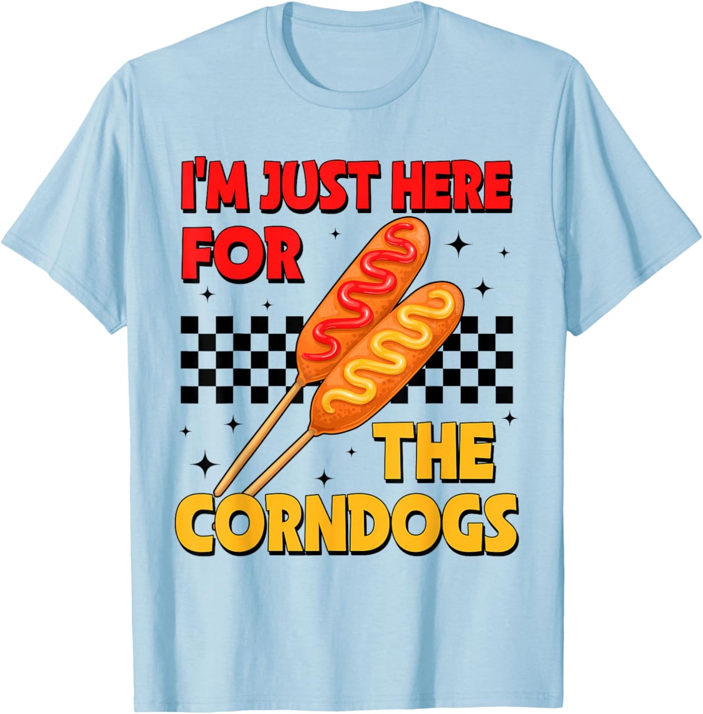 State Fair Im Just Here for The Corn Dogs and Good Food T-Shirt - T-Shirt | Light Blue