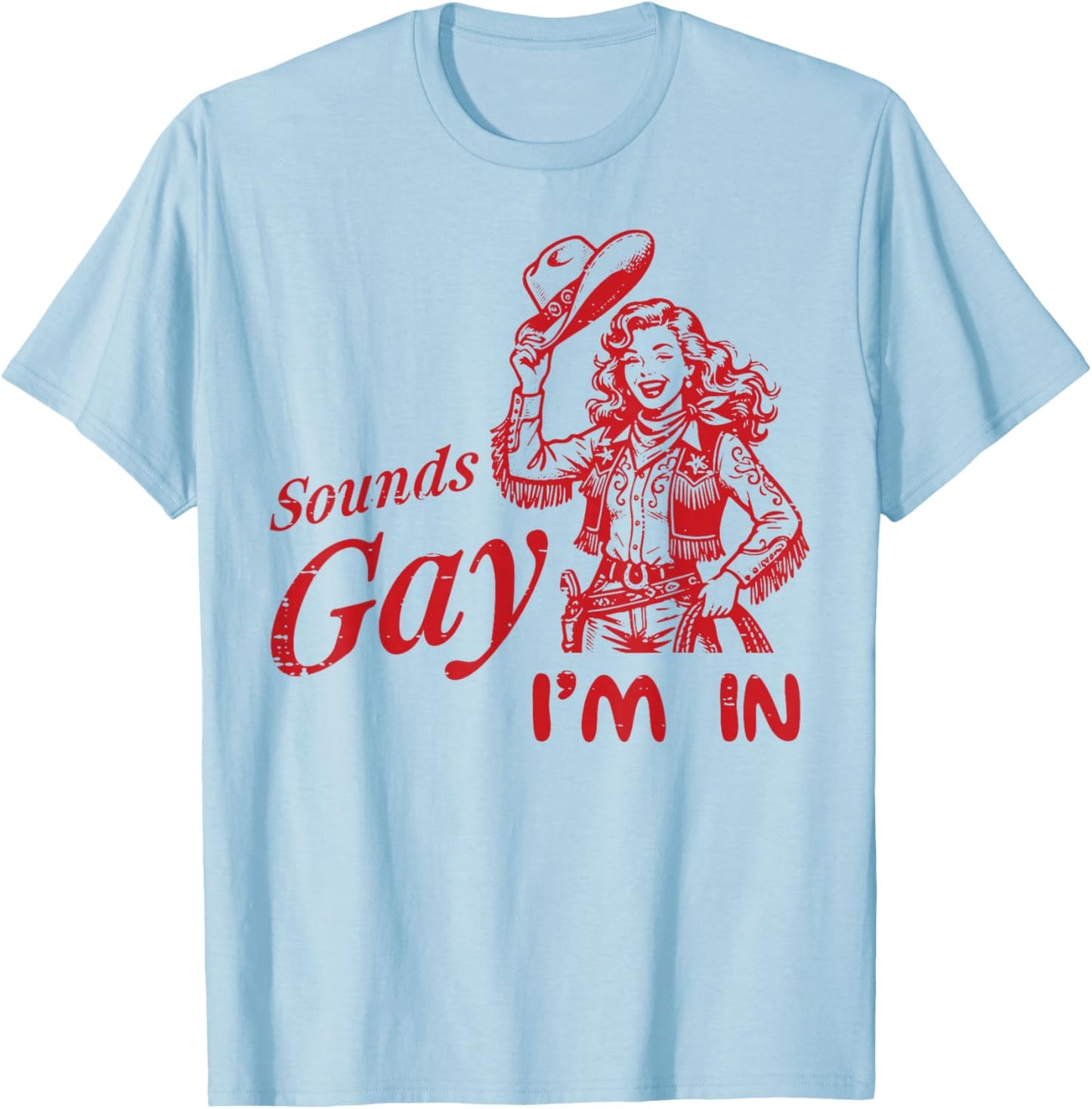 Sounds Gay Im in Cowgirl Vintage LGBTQ Pride Lesbian Women T-Shirt - T-Shirt | Light Blue