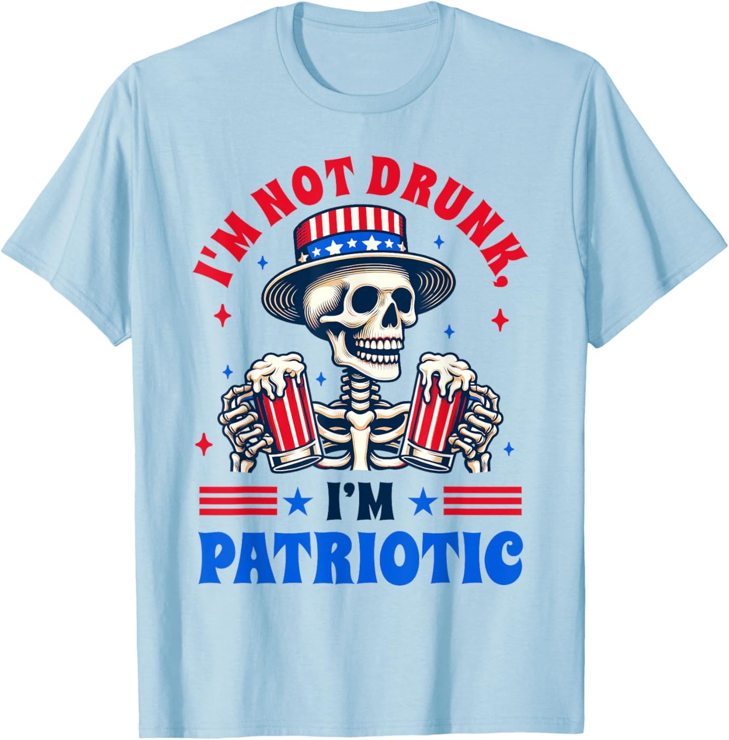 4th Of July American Drinking I'm Not Drunk I'm Patriotic T-Shirt - T-Shirt | Light Blue