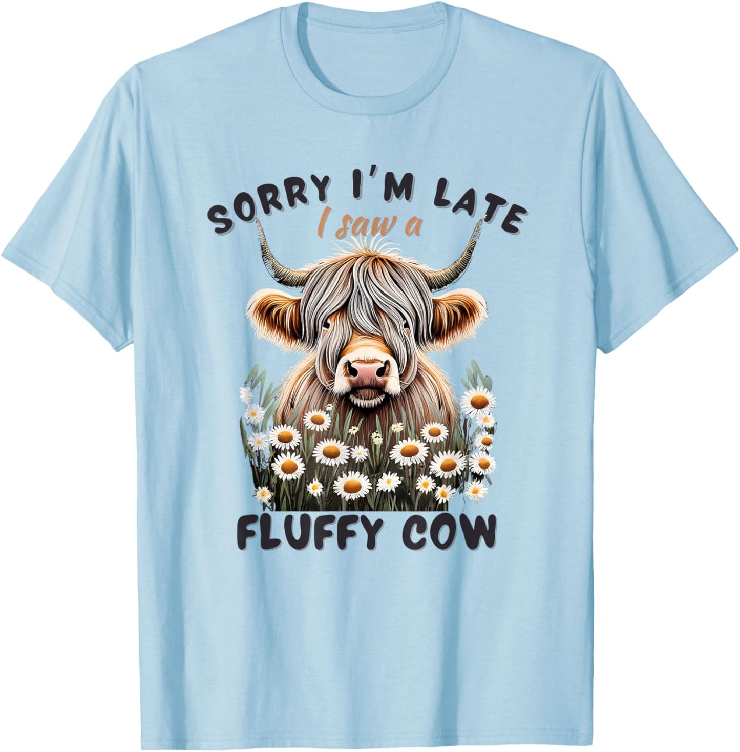 Sorry I'm Late I saw a Fluffy Cow Funny Highland Cow T-Shirt - T-Shirt | Light Blue