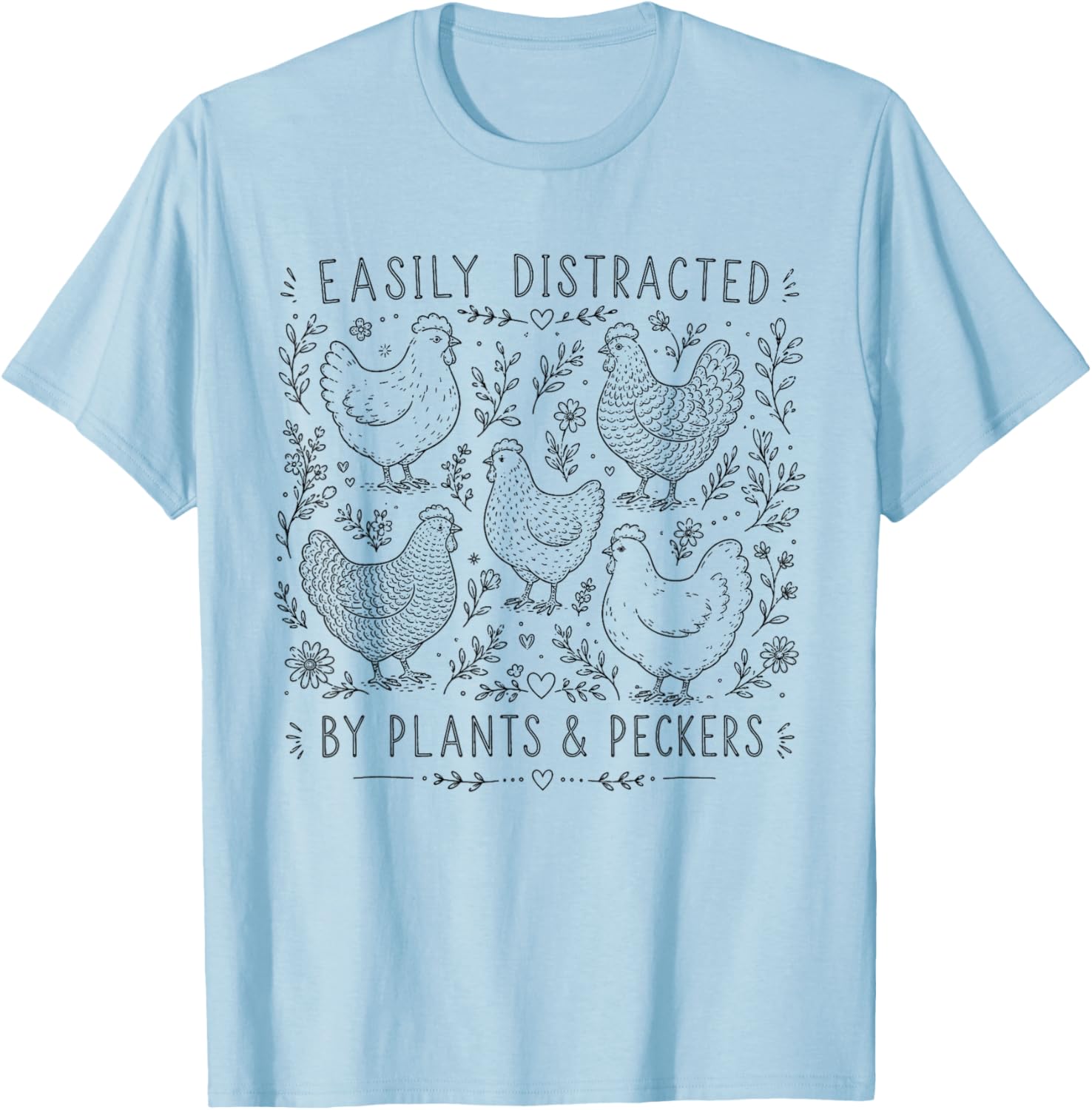 Easily Distracted By Plants Peckers Gardeners Chicken Farmer T-Shirt - T-Shirt | Light Blue