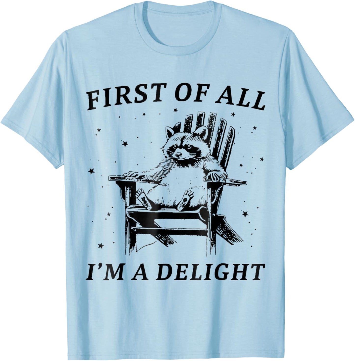 Funny First of All I'm A Delight Sarcastic Racoon T-Shirt - T-Shirt | Light Blue