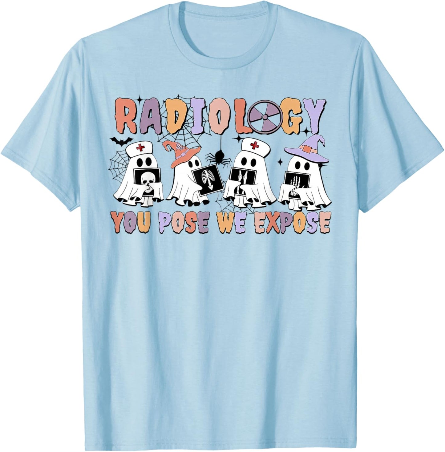 Radiology You Pose We Expose Halloween Ghost Rad Tech X-ray T-Shirt - T-Shirt | Light Blue