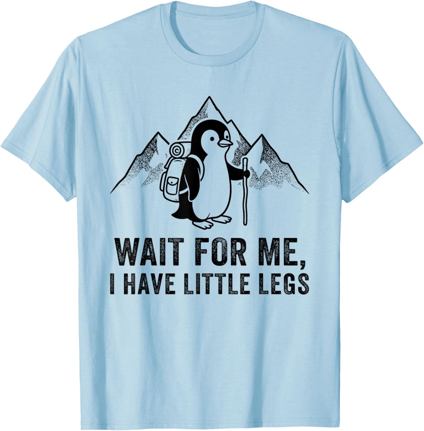 Wait for Me I Have Little Legs Funny Penguin Hiking Meme T-Shirt - T-Shirt | Light Blue