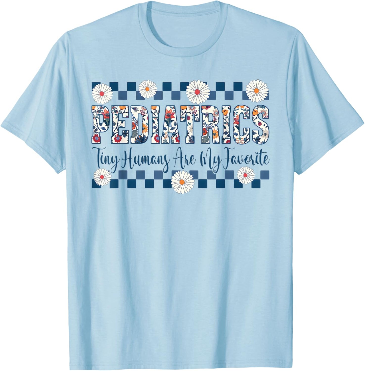 Pediatrics Tiny Humans Are My Favorite Vintage Flower T-Shirt - T-Shirt | Light Blue