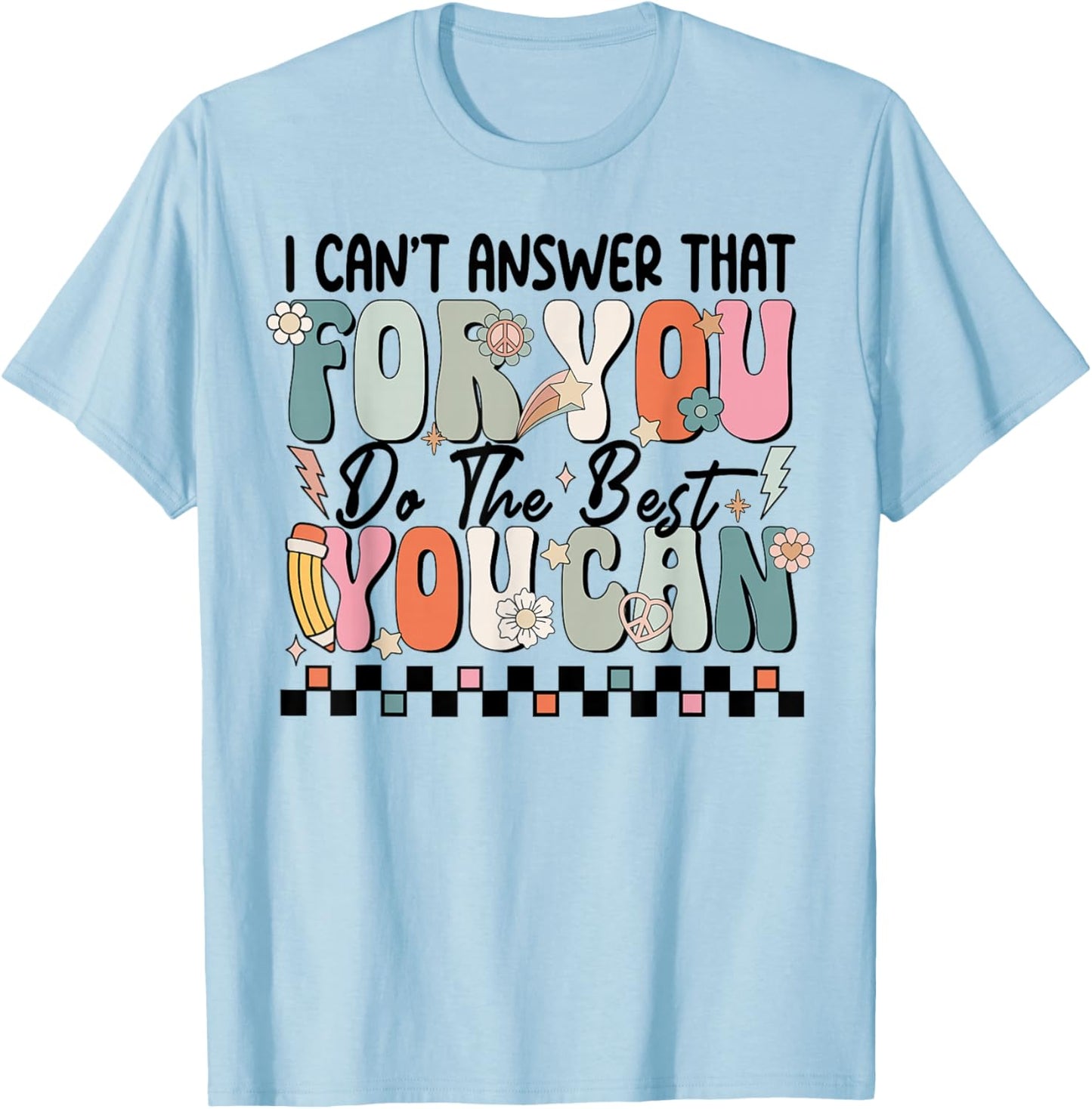 I Can't Answer That For You Do The Best You Can Testing Day T-Shirt - T-Shirt | Light Blue
