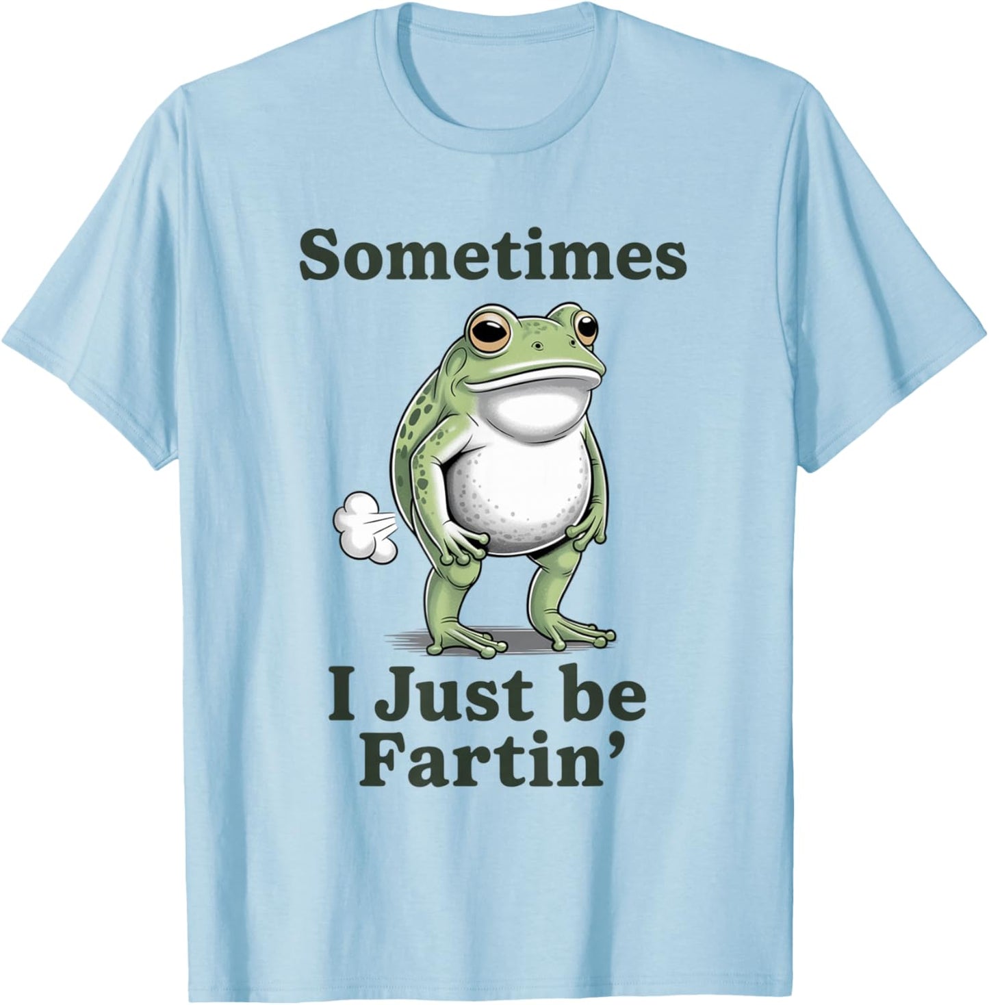 Sometimes I Just Be Fartin' Frog T-Shirt - T-Shirt | Light Blue