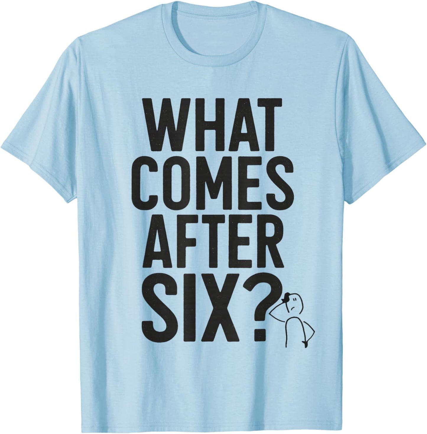 What Comes After Six Seven 6 7 Meme Funny Saying Joke T-Shirt - T-Shirt | Light Blue