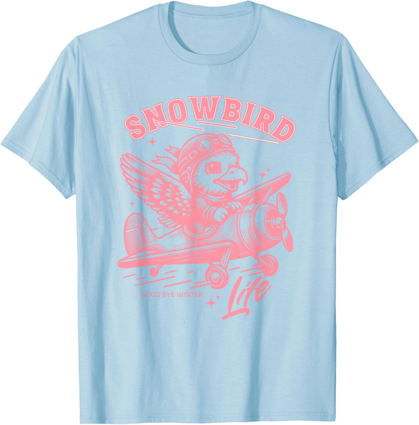 Snowbird Life Wintering In Arizona Texas Florida Winter Time T-Shirt - T-Shirt | Light Blue