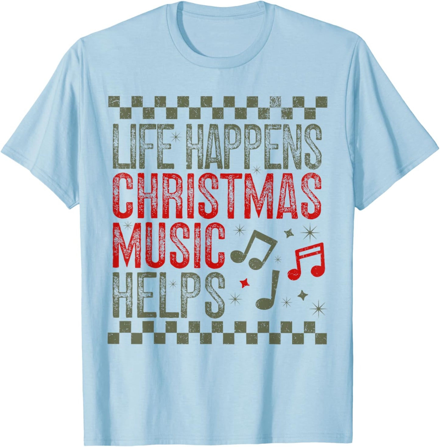 Life Happens Christmas Music Helps Funny Saying Quotes T-Shirt - T-Shirt | Light Blue