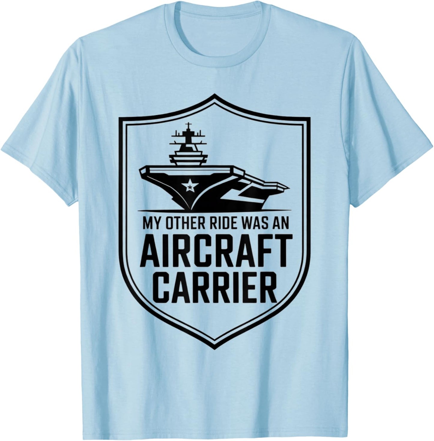 My Other Ride was an Aircraft Carrier T-Shirt - T-Shirt | Light Blue