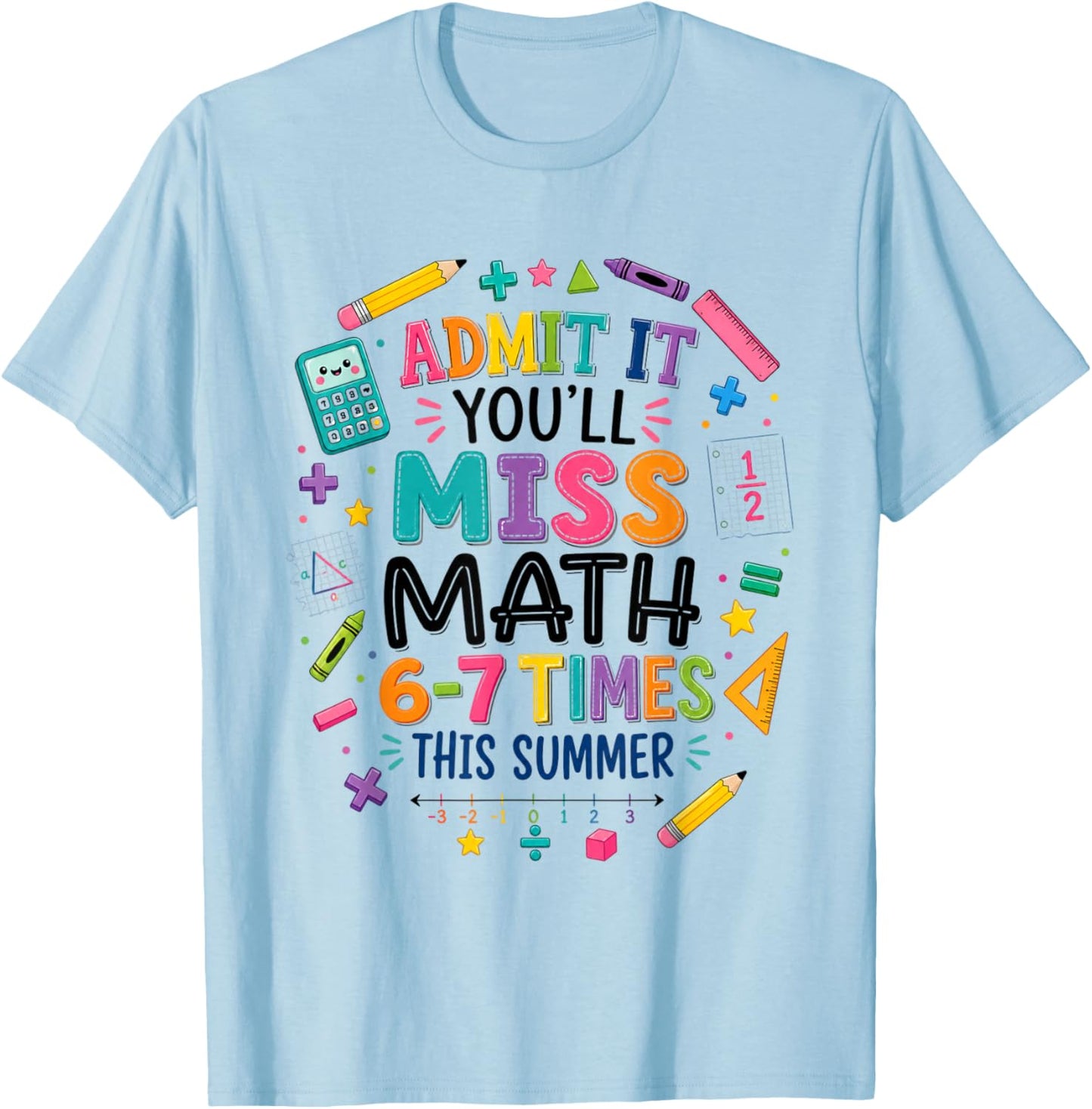 Admit It You'll Miss Math 6-7 Times This Summer 67 Teacher T-Shirt - T-Shirt | Light Blue