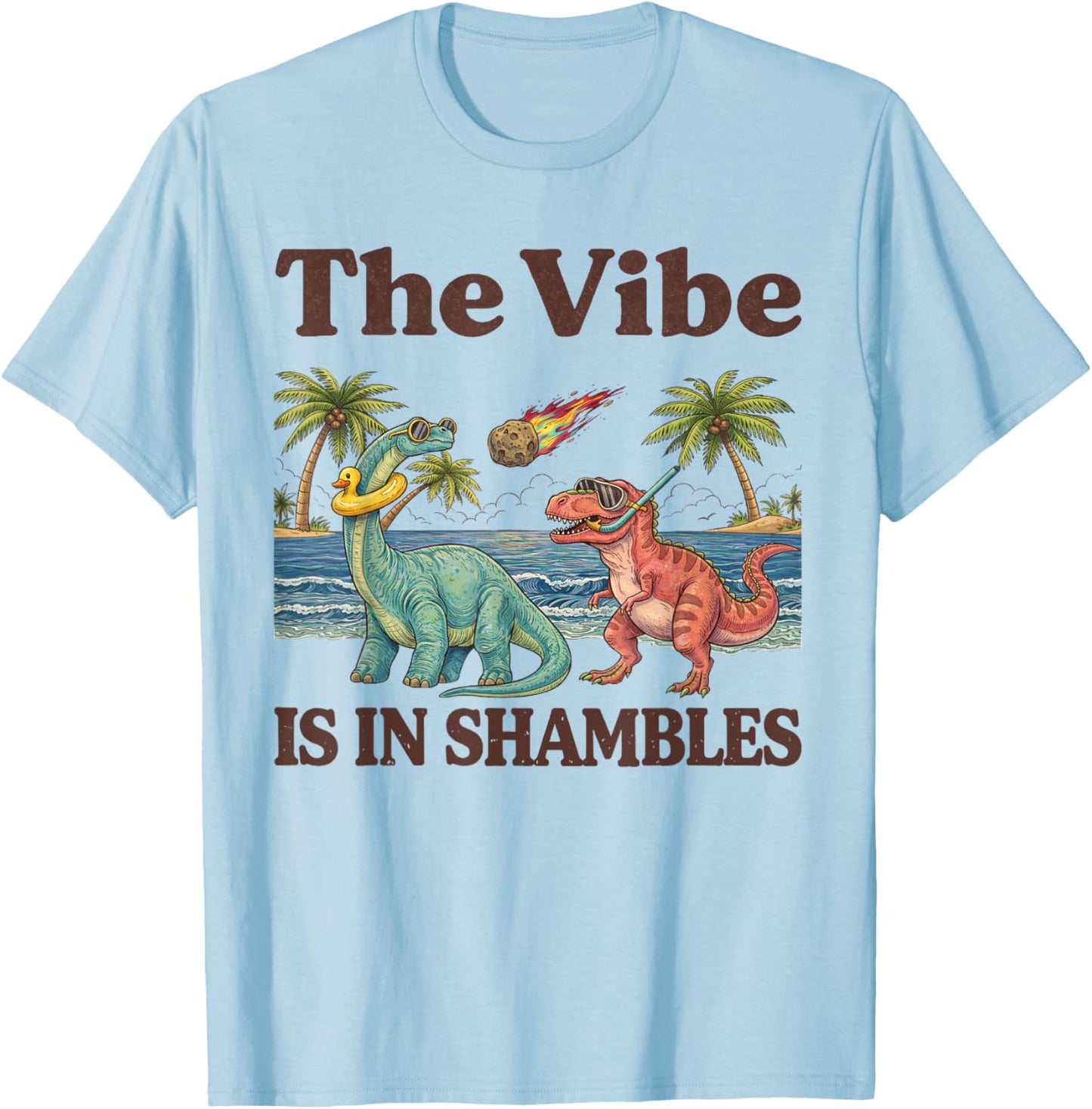 The Vibe is in Shambles Funny Dinosaur Cute Sarcastic Summer T-Shirt - T-Shirt | Light Blue