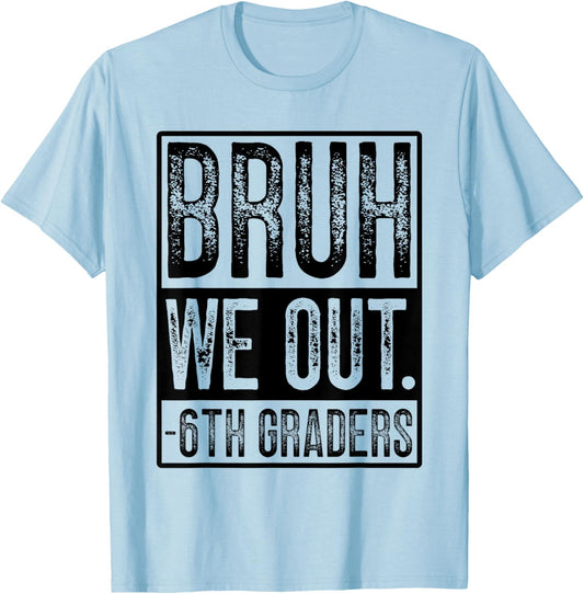 Happy Last Day of School Sixth Grade Bruh We Out 6th Graders T-Shirt - T-Shirt | Light Blue