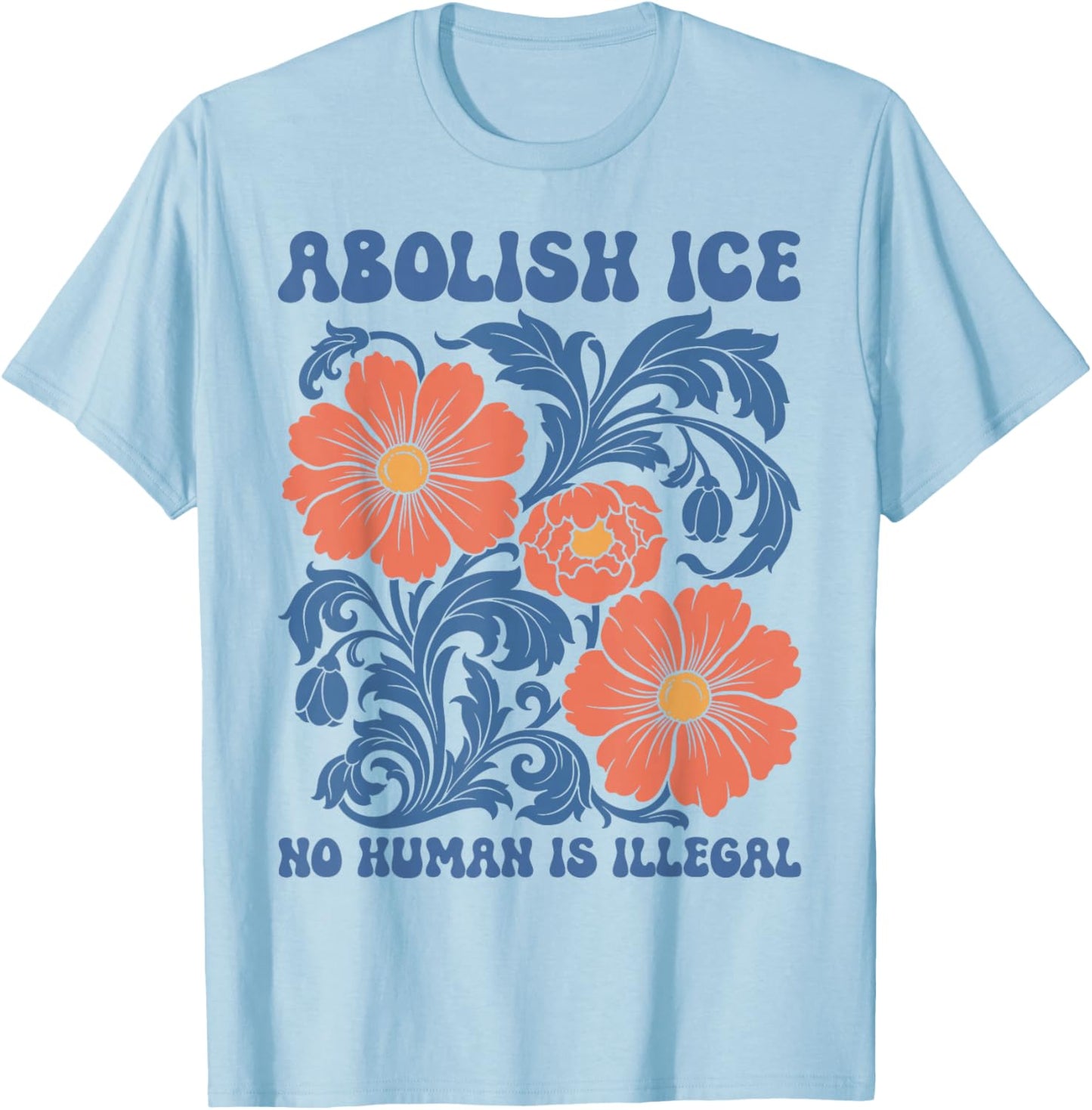 Abolish Ice No Human is Illegal T-Shirt - T-Shirt | Light Blue