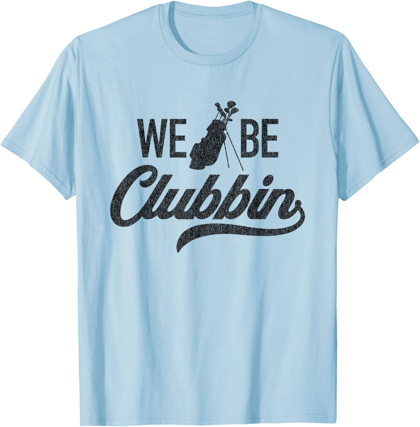 We Be Clubbin Funny Sarcastic Golf Saying T-Shirt - T-Shirt | Light Blue