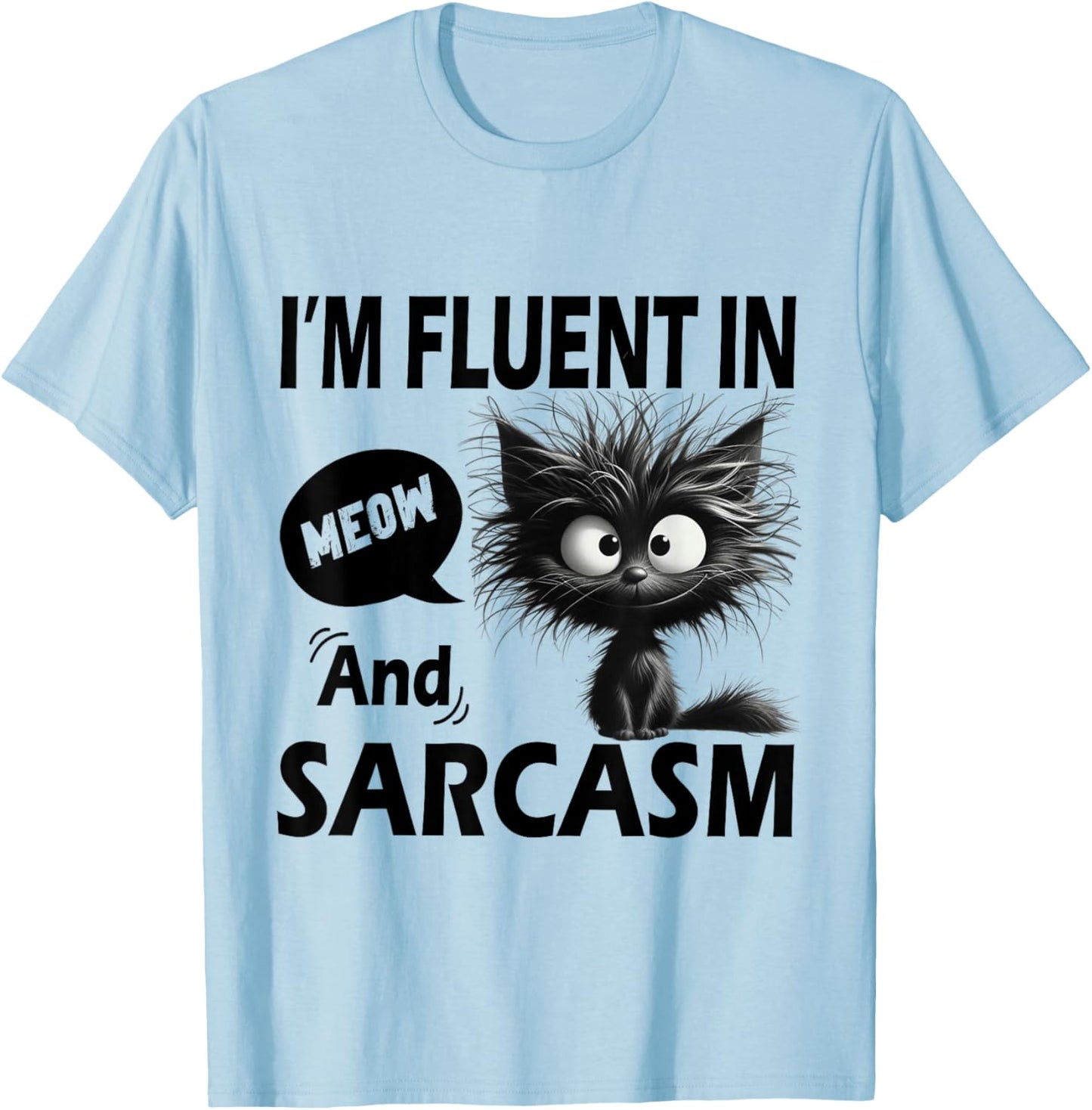 Funny Cat Meow Sarcasm Im Fluent in Meow and Sarcasm Women T-Shirt - T-Shirt | Light Blue