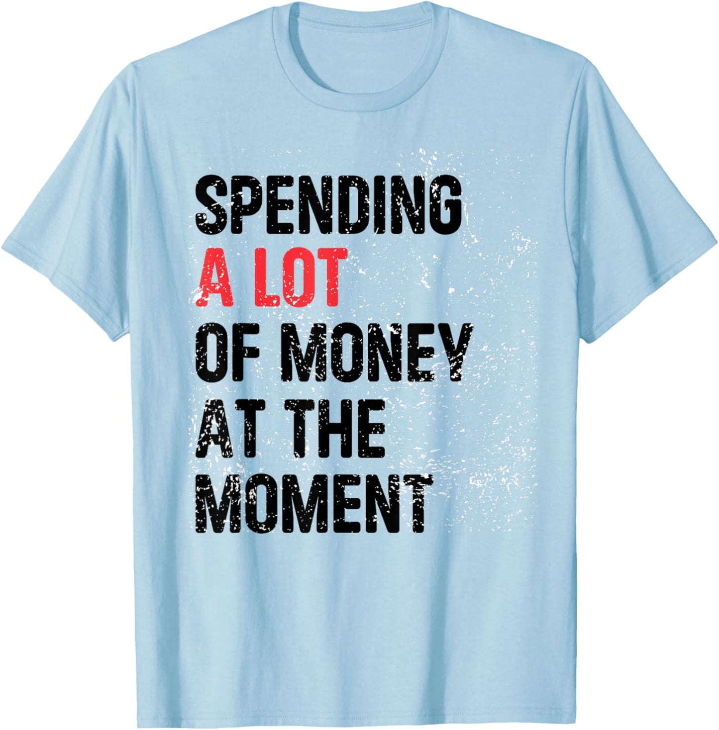 Spending A Lot Money At The Moment Funny Dad Mom Parents Day T-Shirt - T-Shirt | Light Blue