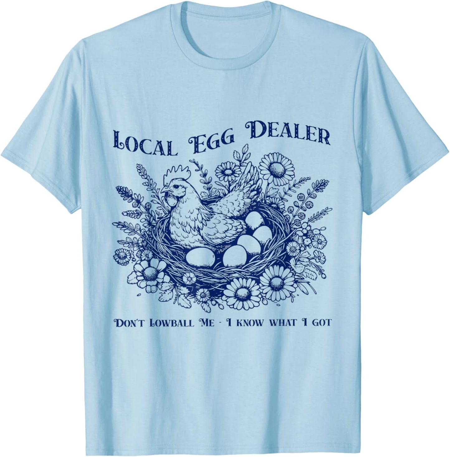 Local Egg Dealer Don't Lowball Me I Know What I Got T-Shirt - T-Shirt | Light Blue