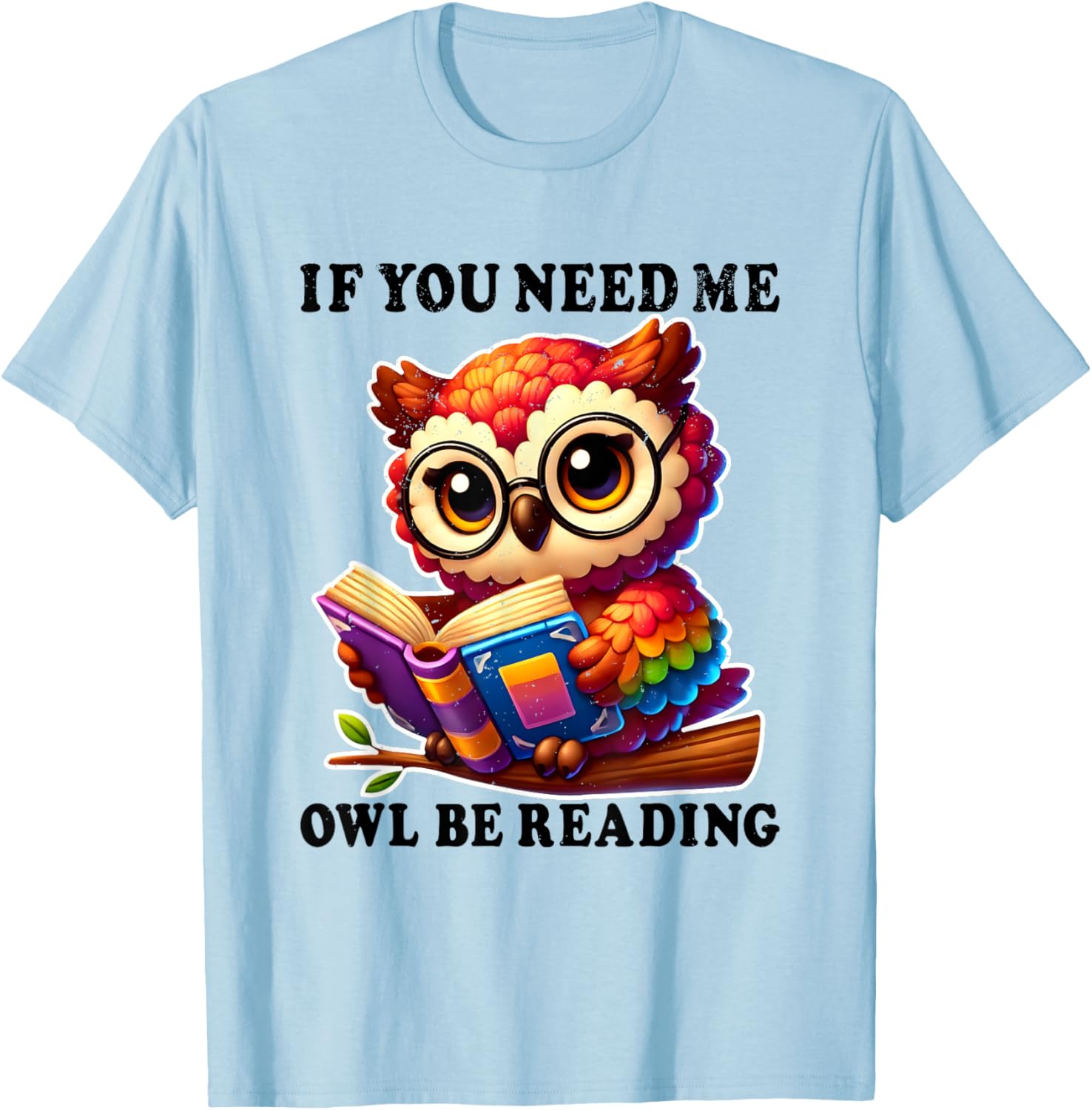 If You Need Me Owl Be Reading cute Owl T-Shirt - T-Shirt | Light Blue