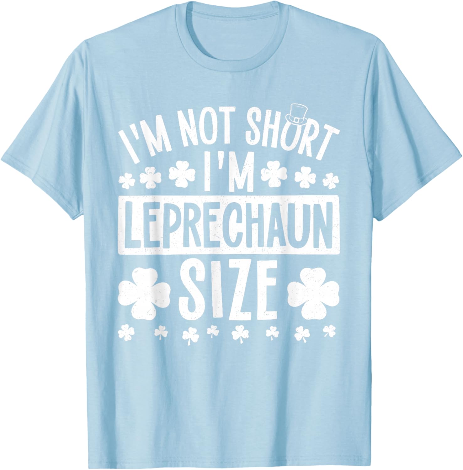 I'm Not Short I'm Leprechaun Size St. Patricks Day Men Women T-Shirt - T-Shirt | Light Blue