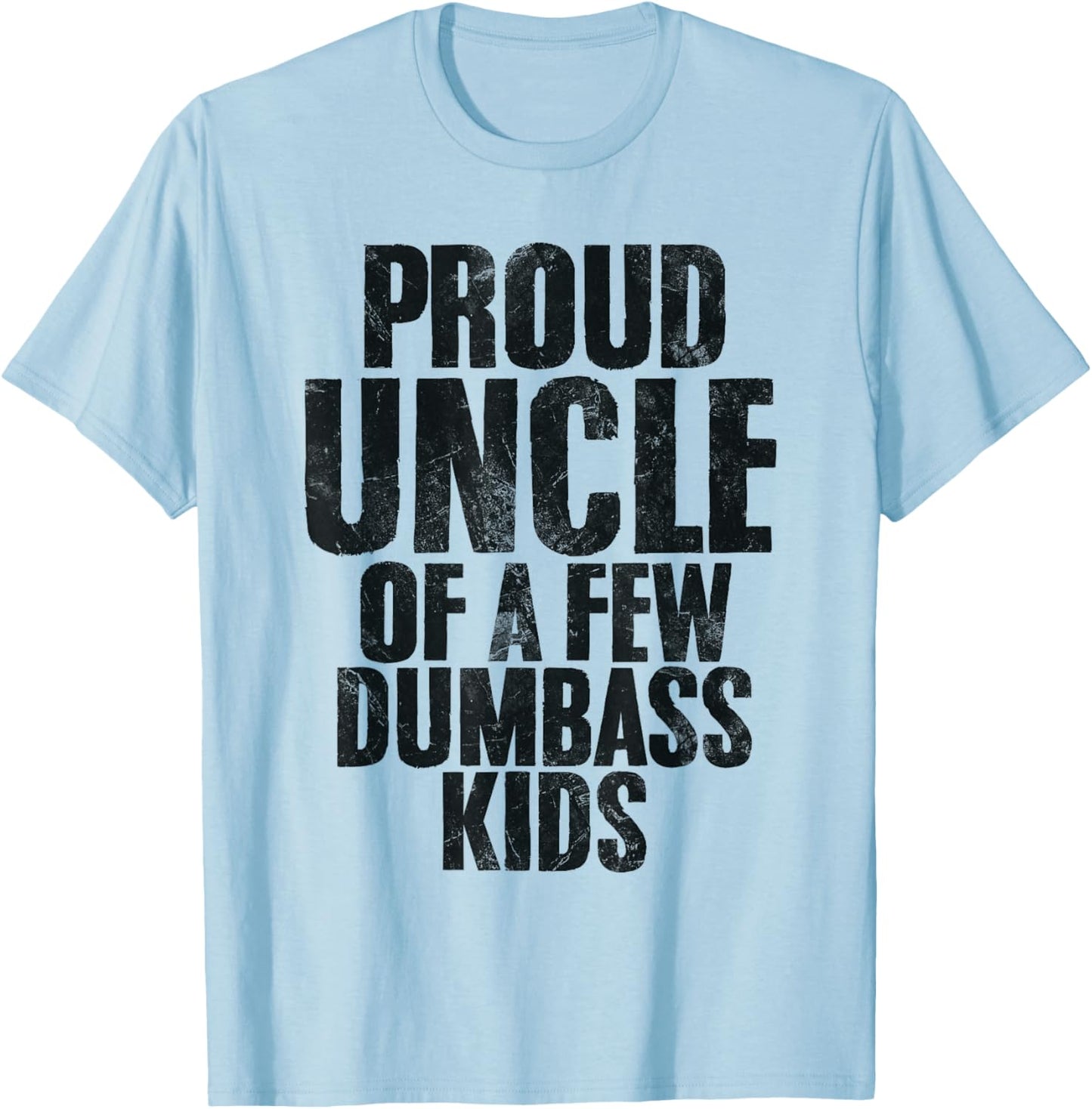 Proud Uncle Of A Few Dumbass Kids Funny Uncle Appreciation T-Shirt - T-Shirt | Light Blue
