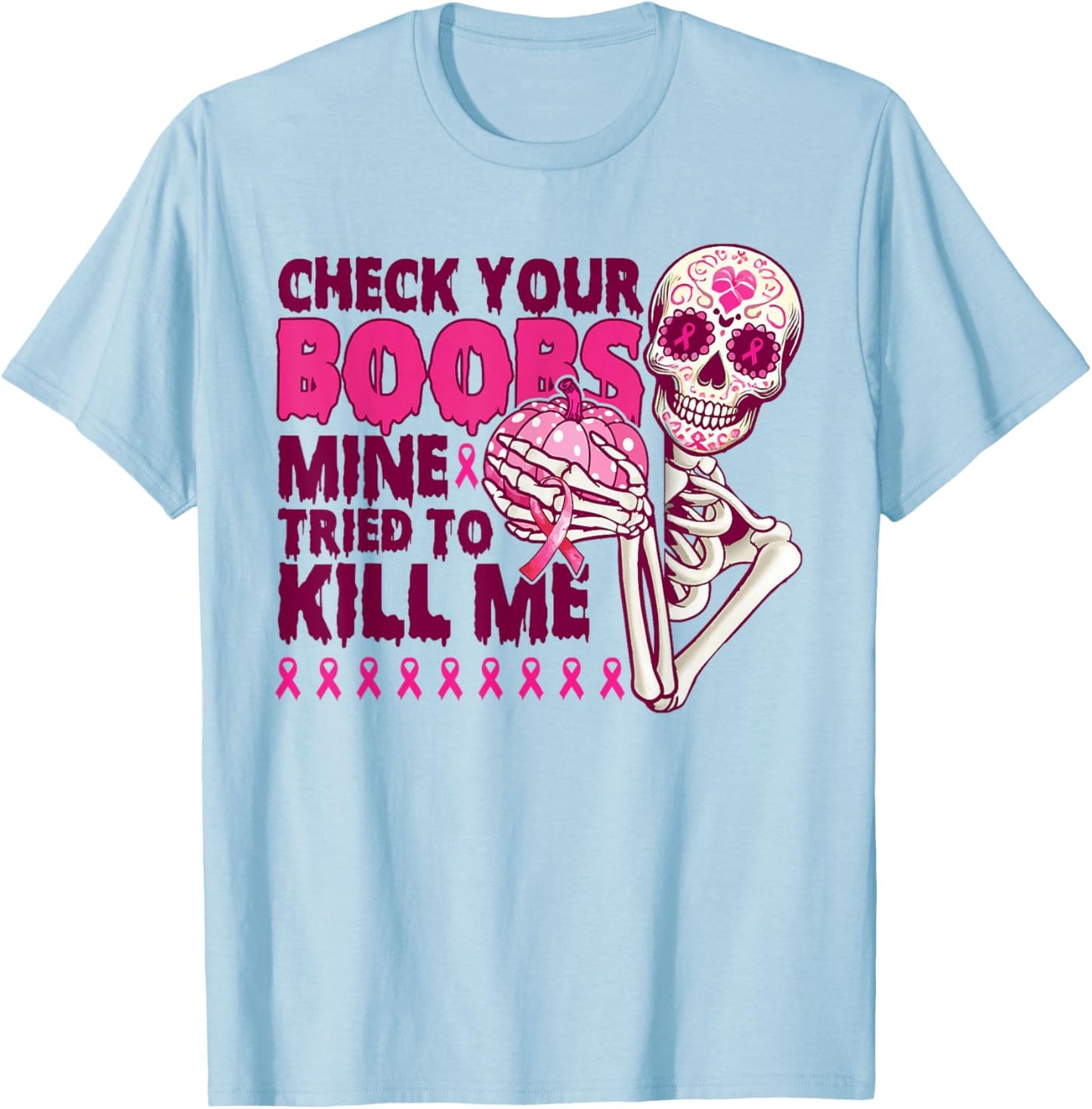 Check Your Boobs Mine Tried To Kill Me Skeleton Halloween T-Shirt - T-Shirt | Light Blue