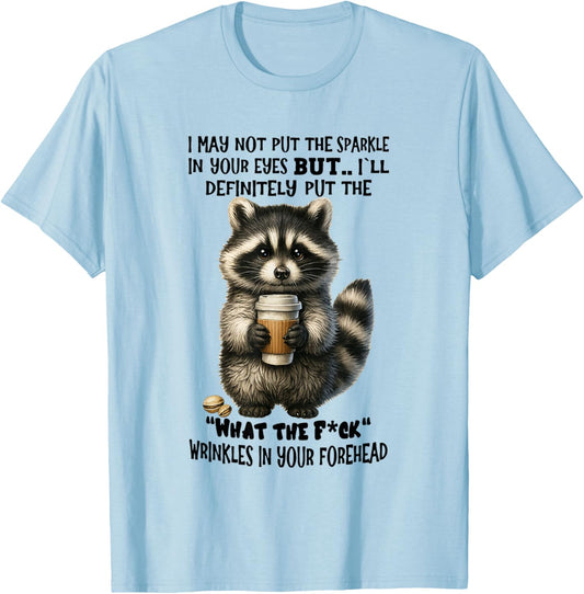 Raccoon I May Not Put The Sparkle in Your Eye T-Shirt - T-Shirt | Light Blue