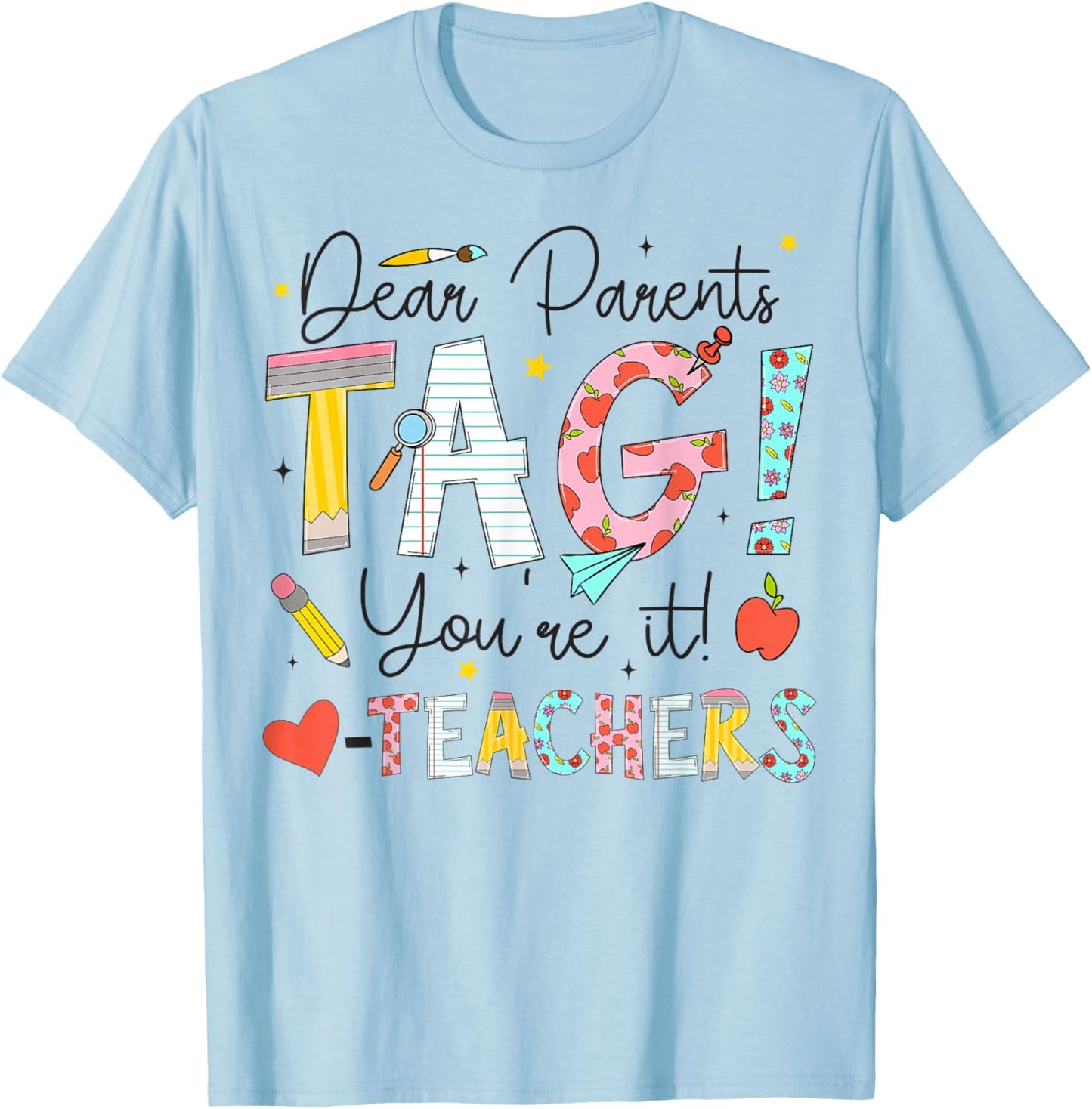 Dear Parents Tag You're It Love Teachers Last Day of School T-Shirt - T-Shirt | Light Blue