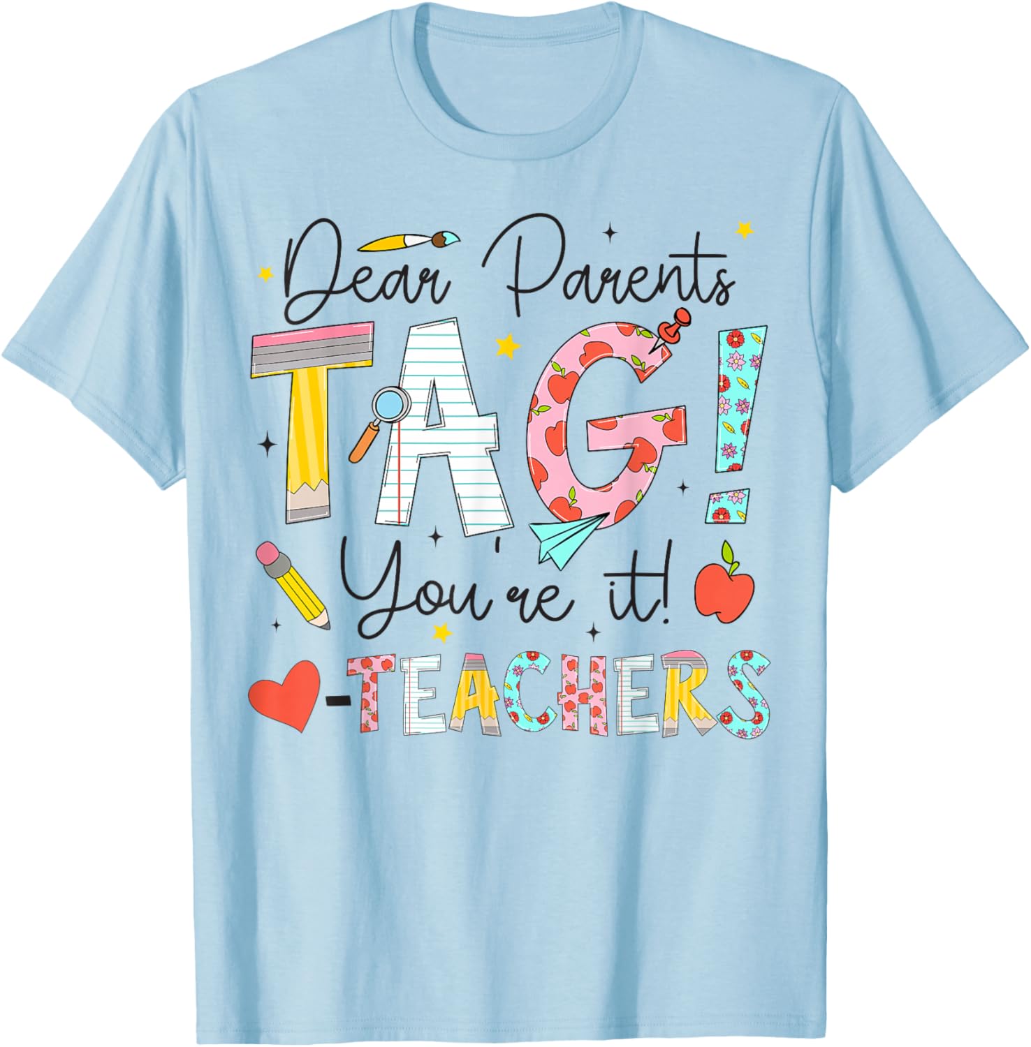 Dear Parents Tag You're It Love Teachers Last Day of School T-Shirt - T-Shirt | Light Blue