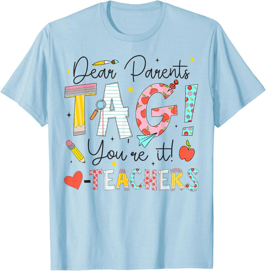 Dear Parents Tag You're It Love Teachers Last Day of School T-Shirt - T-Shirt | Light Blue