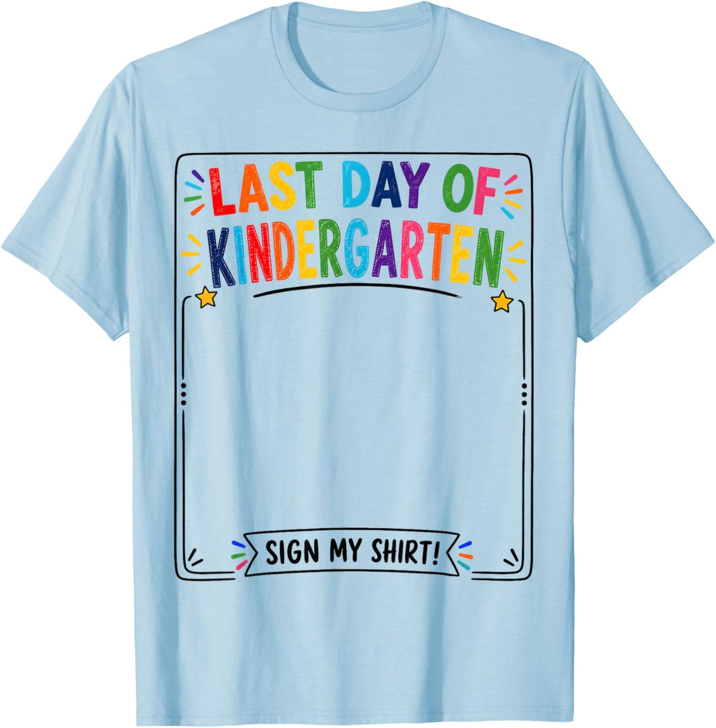 Last Day of Kindergarten Sign My Shirt Autograph Graduation T-Shirt - T-Shirt | Light Blue