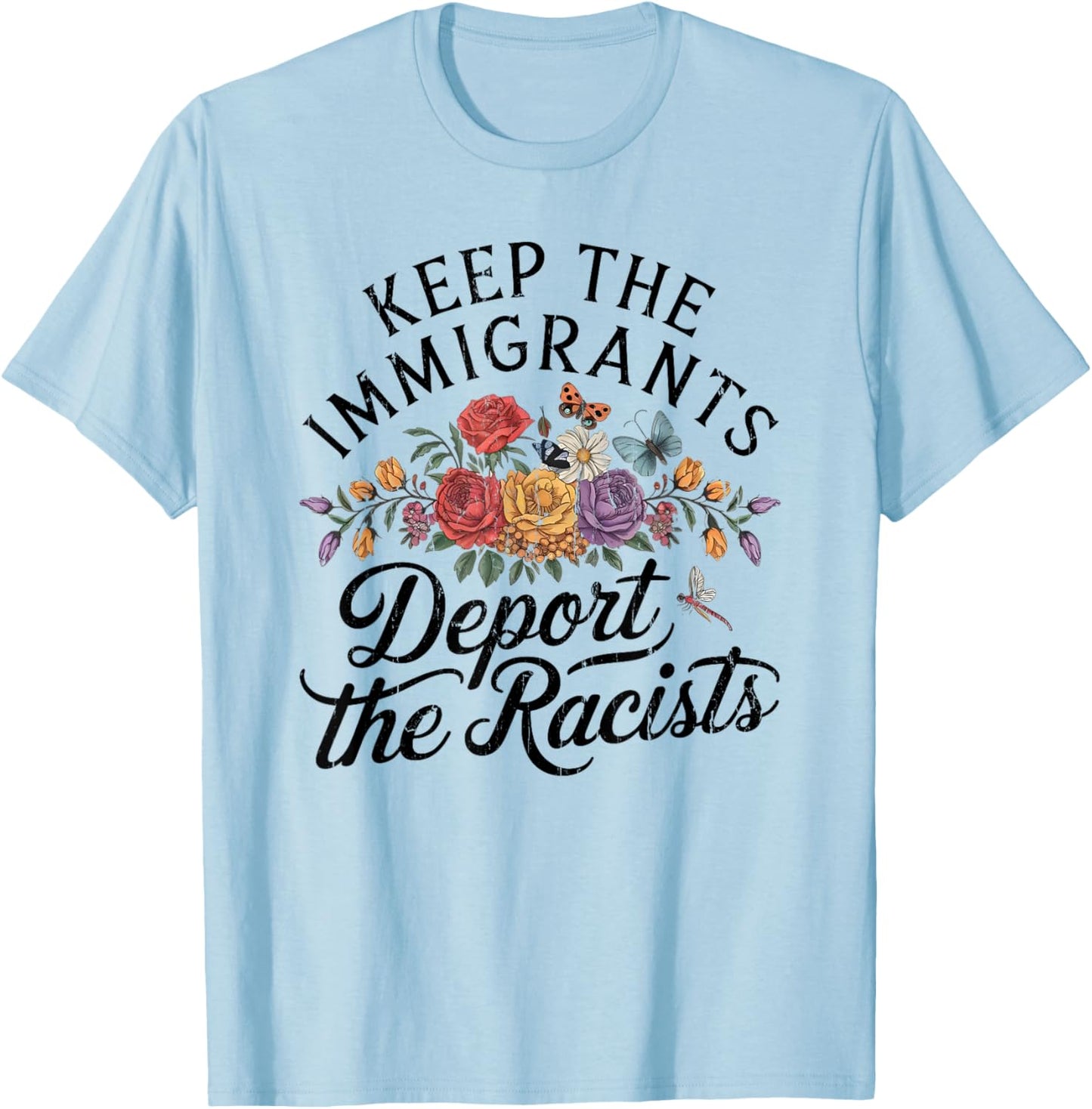 Keep The Immigrants Deport The Racists, Pro Immigrant T-Shirt - T-Shirt | Light Blue