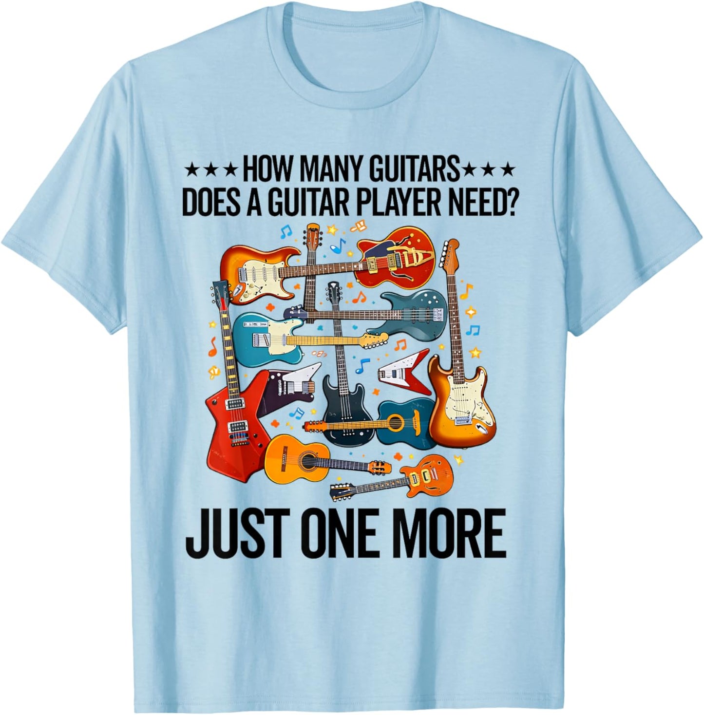 How Many Guitars Does a Guitar Player Need Guitarist Collect T-Shirt - T-Shirt | Light Blue