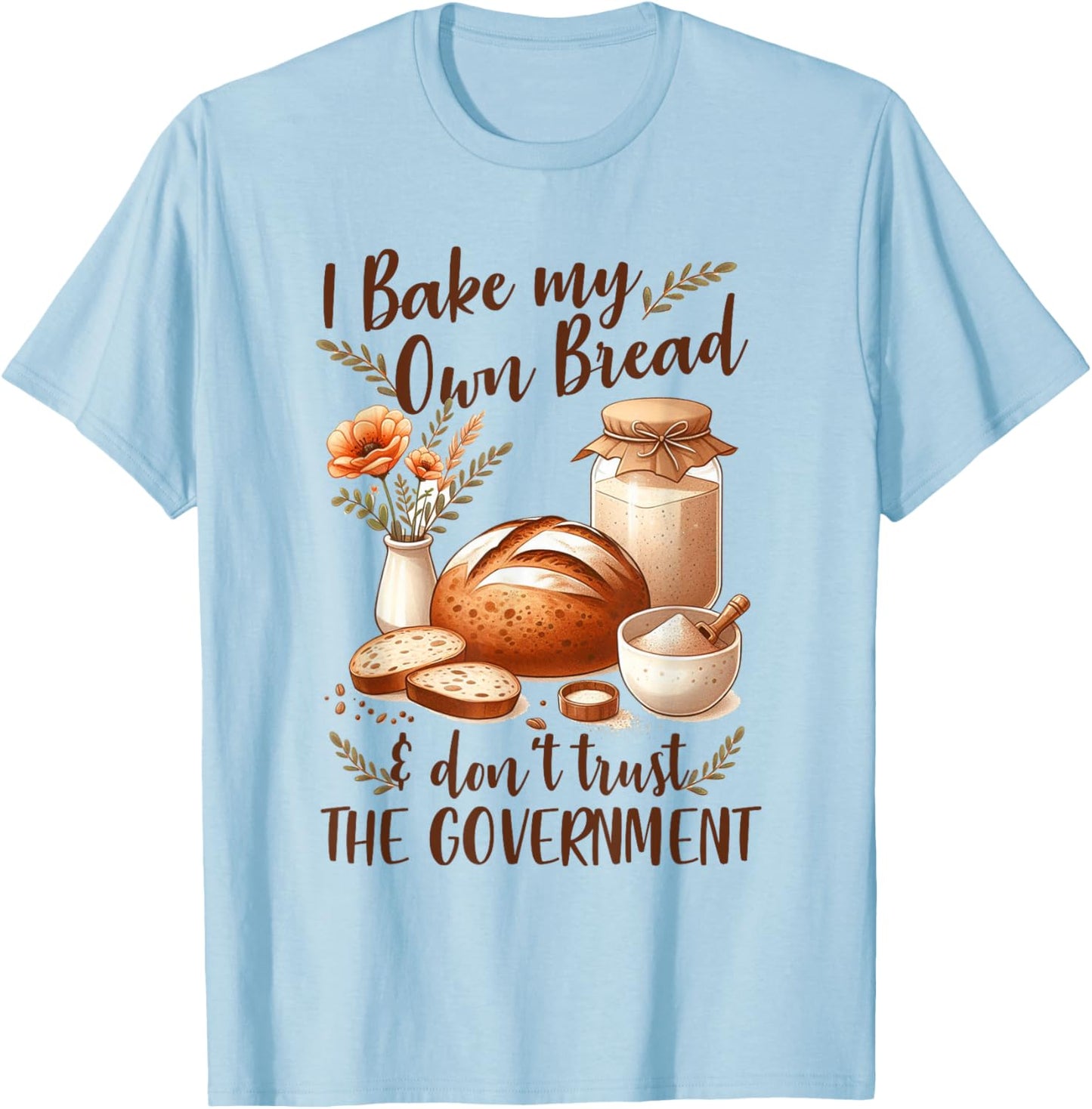 Baking Lover Bake My Own Bread & Don't Trust The Government T-Shirt - T-Shirt | Light Blue