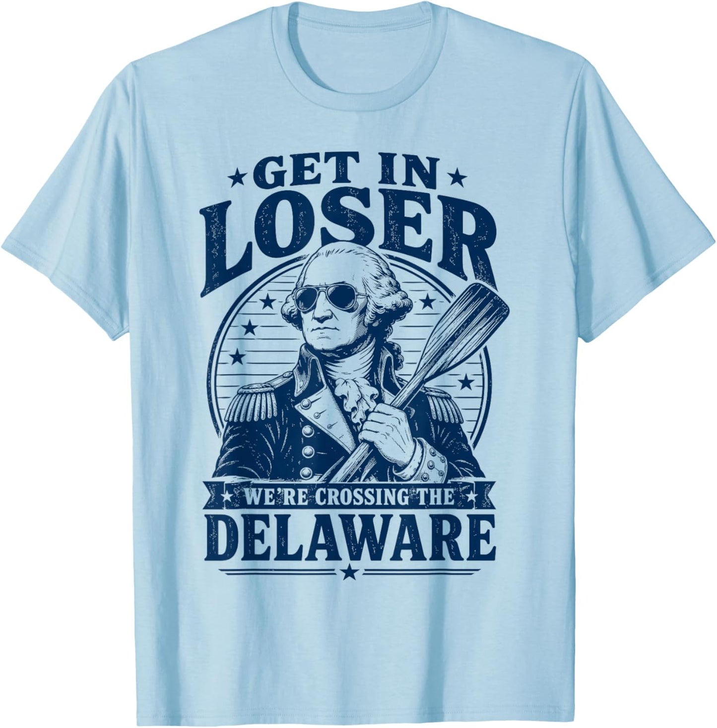 Get in Loser We're Crossing The Delaware Washington T-Shirt - T-Shirt | Light Blue