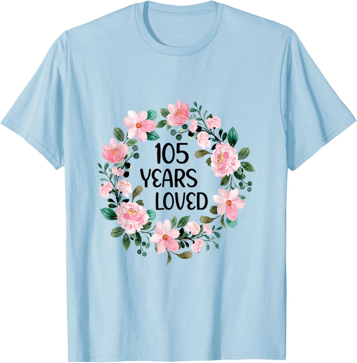 105 Years Loved Women Men 105 Years Old Cool 105th Birthday T-Shirt - T-Shirt | Light Blue