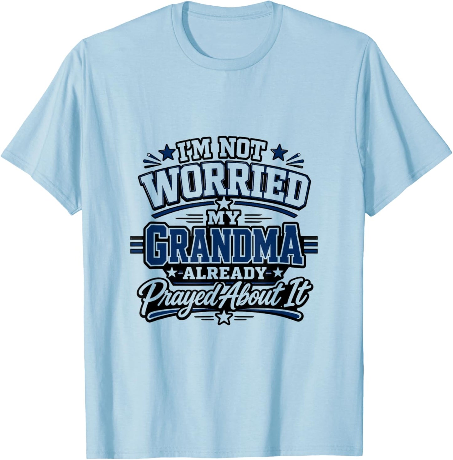 Im Not Worried My Grandma Already Prayed About It Design T-Shirt - T-Shirt | Light Blue