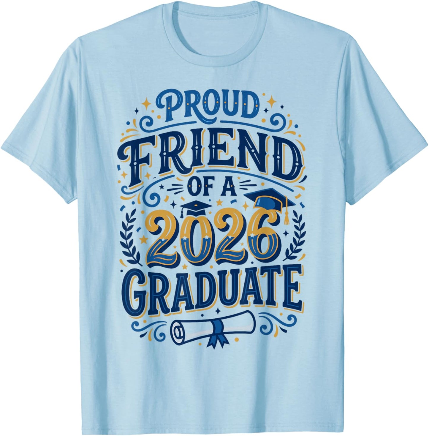 Proud Friend of A Class of 2026 Graduate Senior Grad Family T-Shirt - T-Shirt | Light Blue