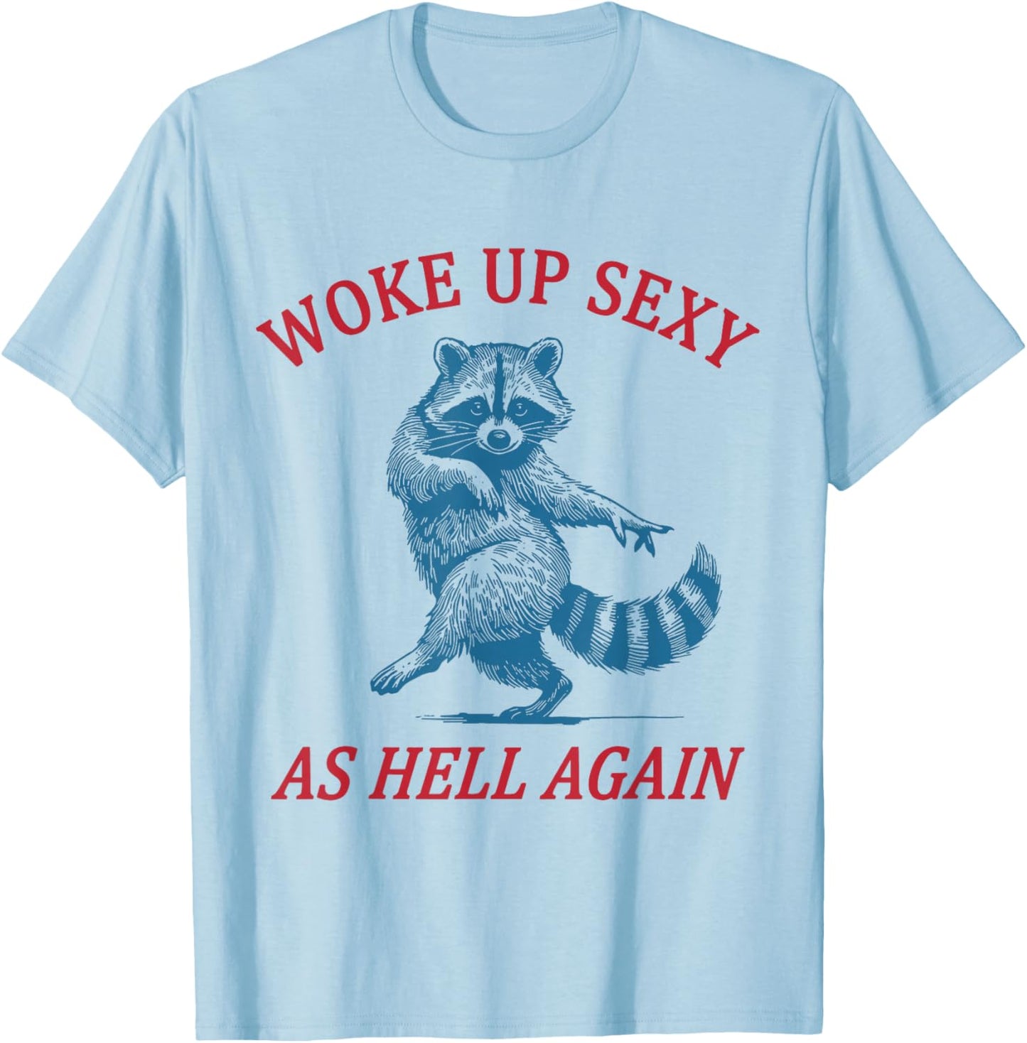 Funny Raccoon I Woke up Sexy as Hell Again T-Shirt - T-Shirt | Light Blue