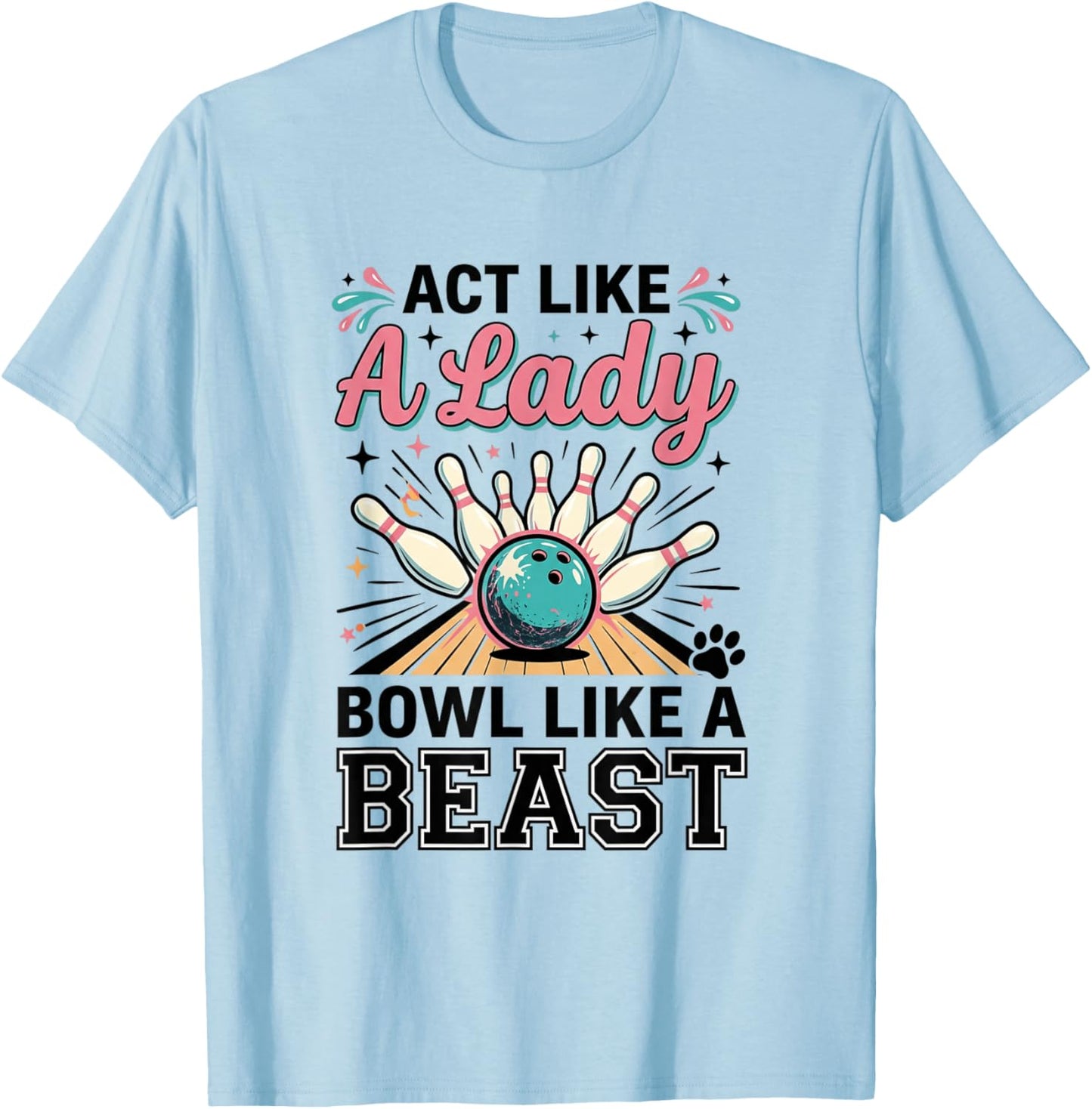 Act Like Lady Bowl Like A Beast Funny Women's Bowling T-Shirt - T-Shirt | Light Blue