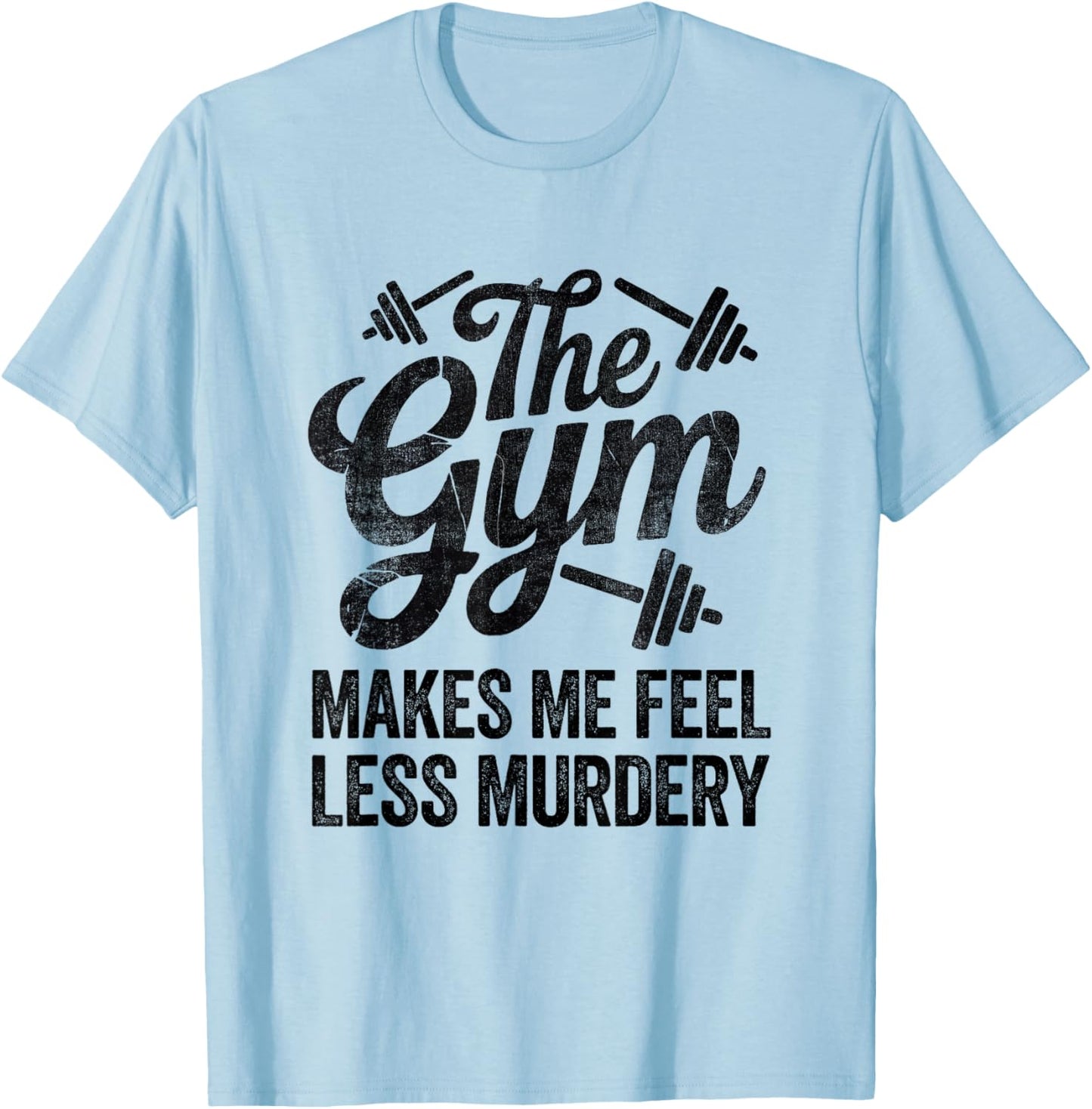 Funny Sarcastic The Gym Makes Me Feel Less Murdery Workout 2 T-Shirt - T-Shirt | Light Blue
