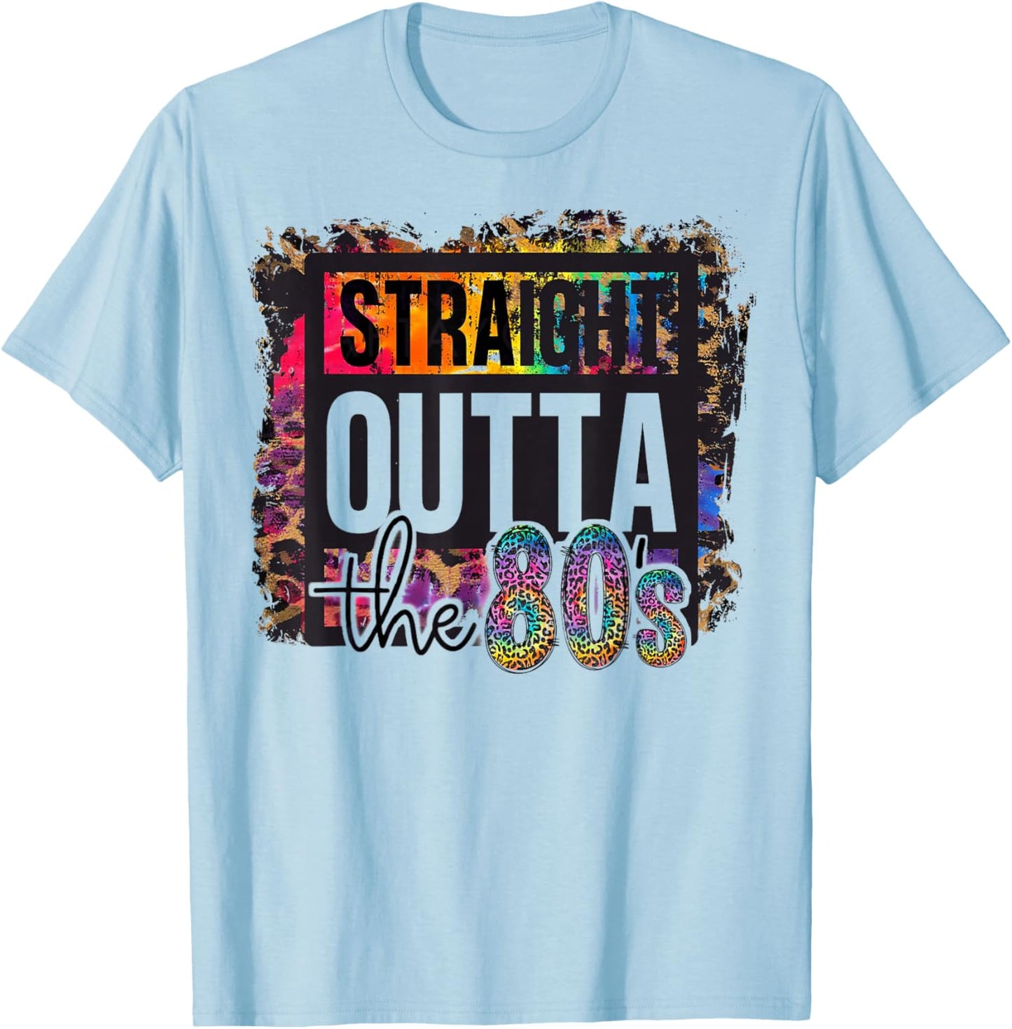 Straight Outta The 80s I Love The 80's 1980s Eighties Party T-Shirt - T-Shirt | Light Blue