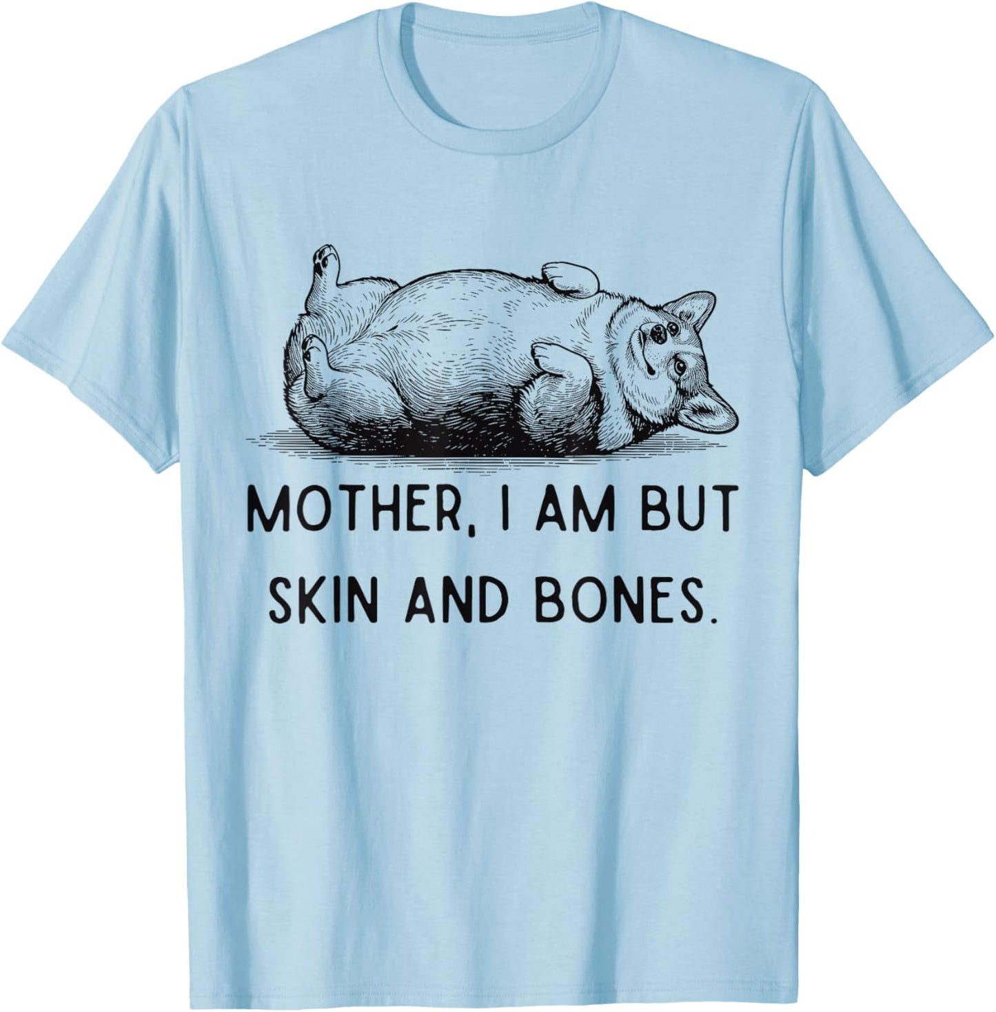 Mother I Am But Skin and Bones Corgi Dog Mom Mother's Day T-Shirt - T-Shirt | Light Blue