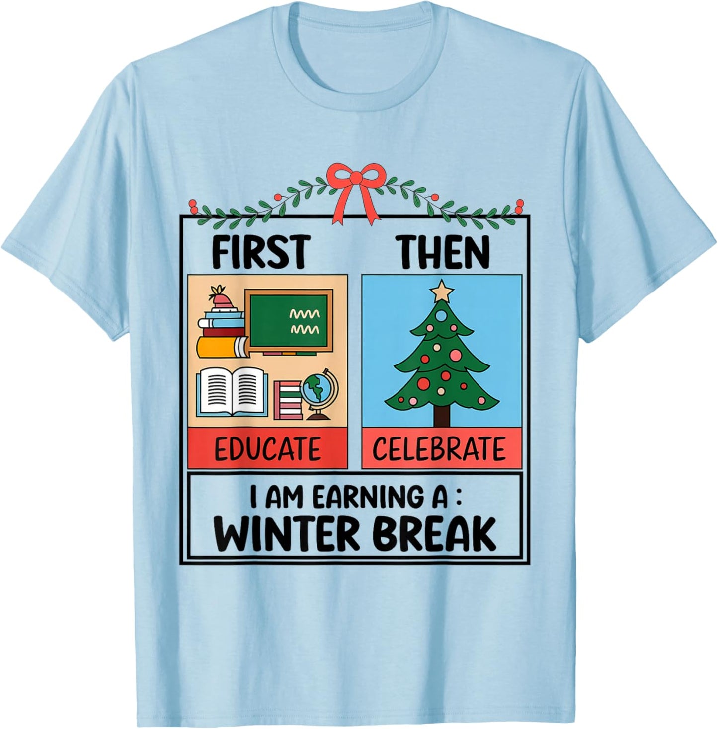 First Educate Then Celebrate Christmas Teacher Winter Break T-Shirt - T-Shirt | Light Blue