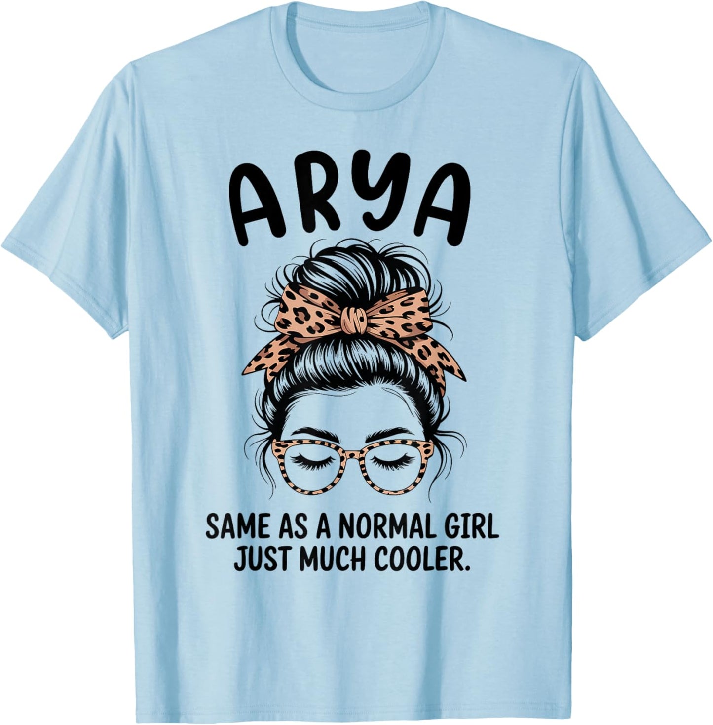 Arya Same As A Normal Girl Just Much Cool Girl Name T-Shirt - T-Shirt | Light Blue